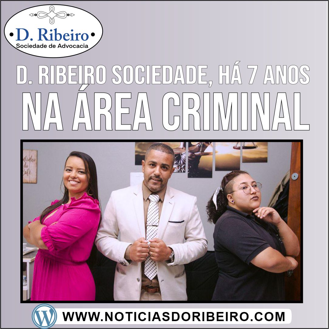 D. Ribeiro Sociedade, há 7 anos na área criminal.
